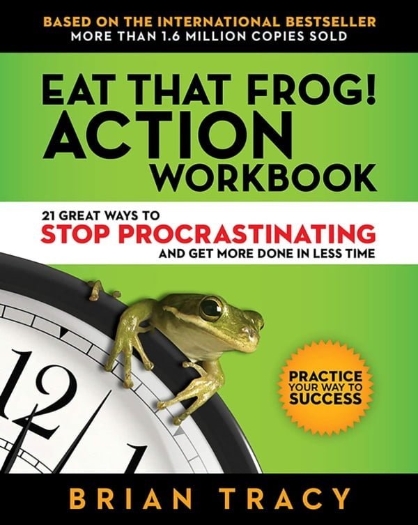 Eat That Frog! Action Work Book by Brian Tracy.